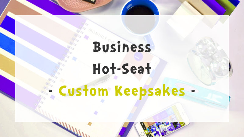 Custom Keepsakes - - Business Hot-Seat