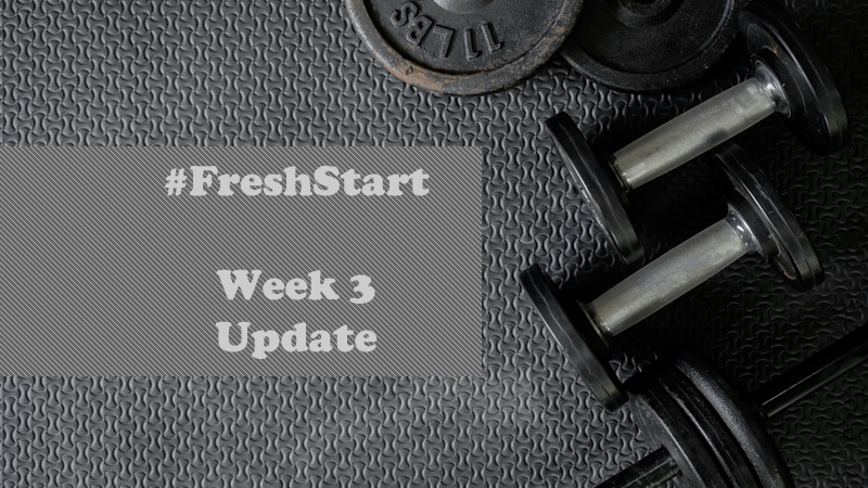 #FreshStart Week 3 Update