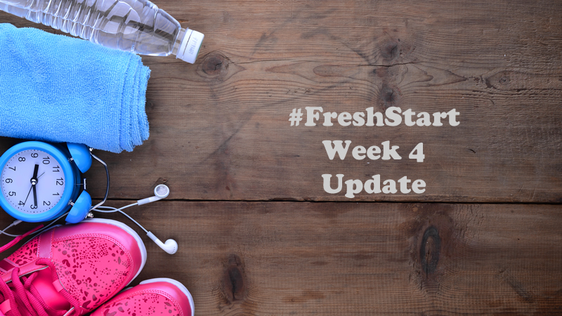 #FreshStart Week 4 Update