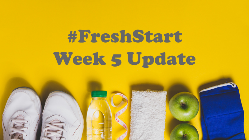 #FreshStart Week 5 Update